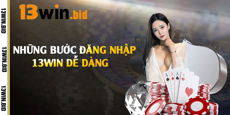 Những bước đăng nhập 13win dễ dàng