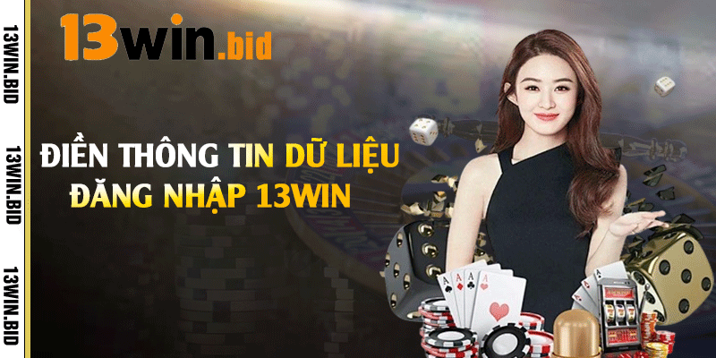 Điền thông tin dữ liệu đăng nhập 13win