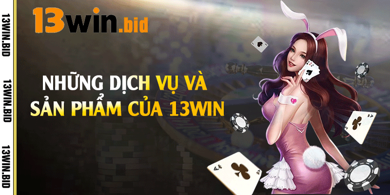 Những dịch vụ và sản phẩm của 13win