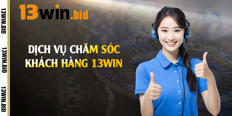 Dịch vụ chăm sóc khách hàng 13win