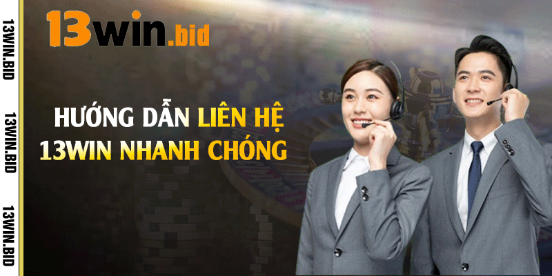 Hướng dẫn liên hệ 13win nhanh chóng 