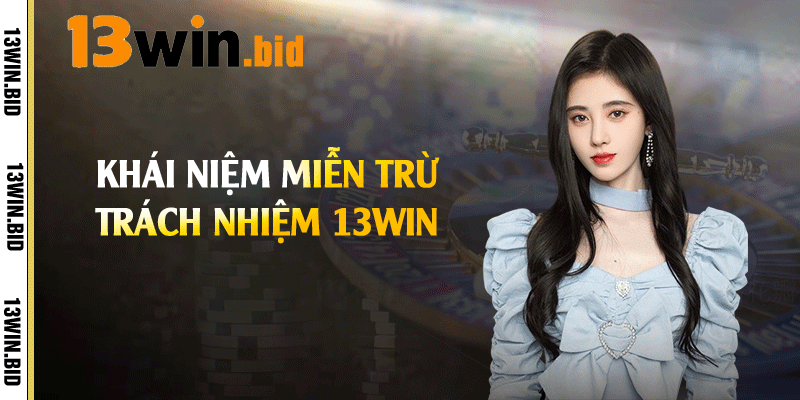 Khái niệm miễn trừ trách nhiệm 13win